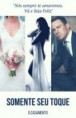 Somente seu Toque - O casamento.